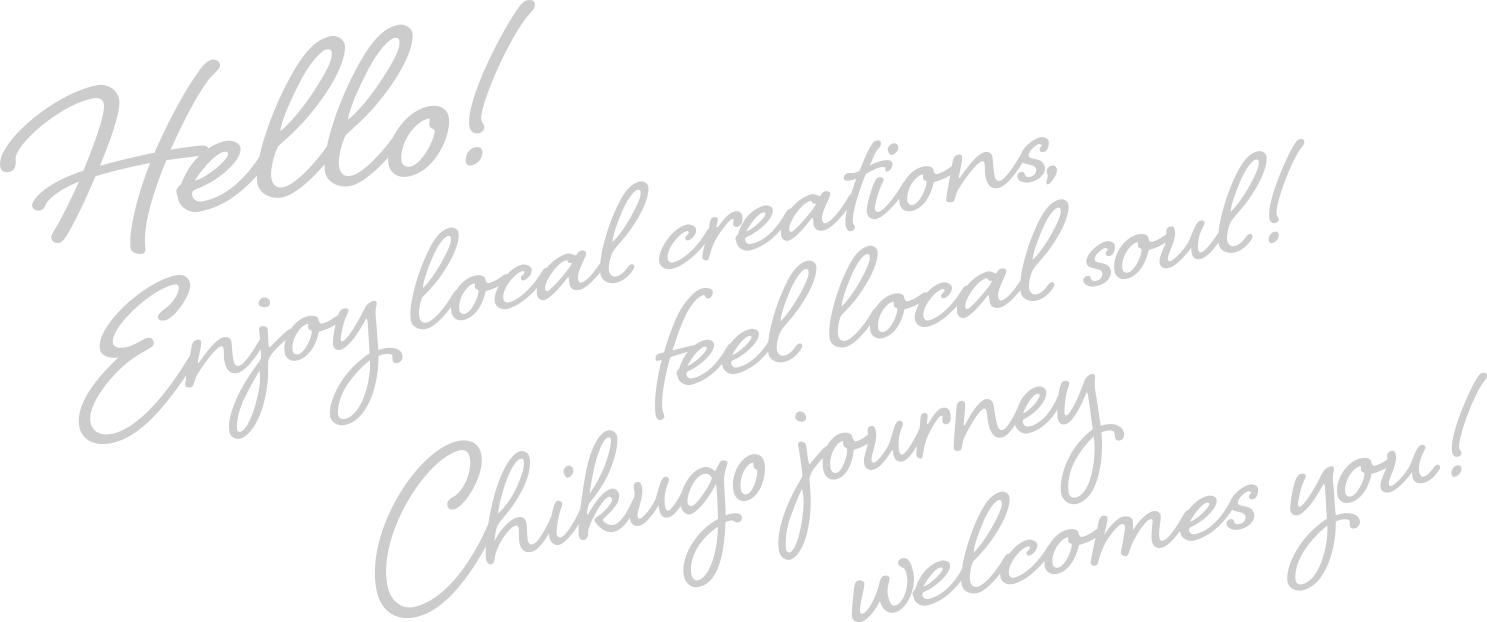 Hello! Enjoy local creations feel local soul! Chikugo journey welcomes you!